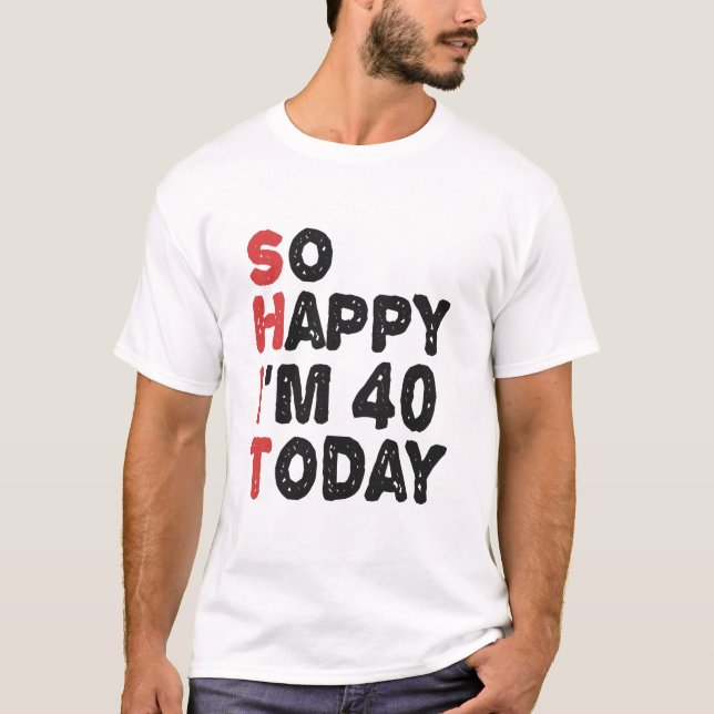 Camiseta aniversário de 40 anos Tão feliz que tenho 40 anos (Frente)