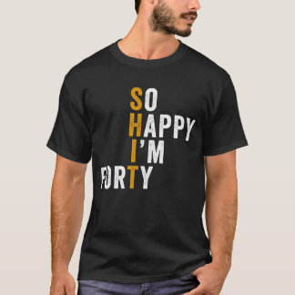 Camiseta Aniversário de 40 anos tão feliz que tenho quarent