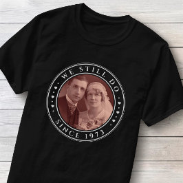 Camiseta Aniversário de 50 anos de Casamento Ainda Fazemos