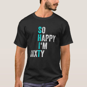 Camiseta Aniversário de 60 Anos Engraçado Tão Feliz que Fiz