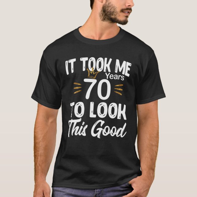 Camiseta Aniversário De 70 - Levei 70 Anos Para Olhar Este  (Frente)