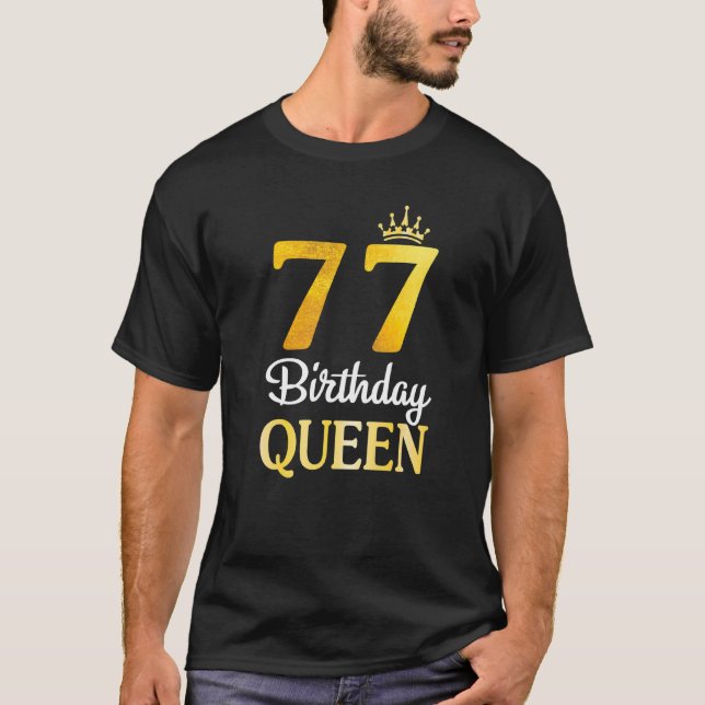 Camiseta Aniversário De 77 Anos Feliz Por Mim, Sua Rainha A (Frente)