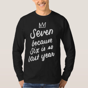 Camiseta Aniversário De 7 Anos 7 Sete Porque Seis É Tão Lev