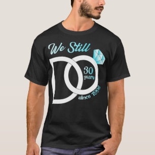 Camiseta Aniversário De Casamento De 30 Ainda Fazemos 30 An