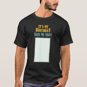 Camiseta Aniversário é o meu aniversário... assine o meu an