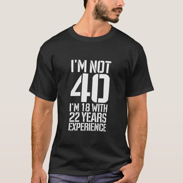 Camiseta Aniversário Não tenho 40, tenho 18 anos, com 22 an (Frente)