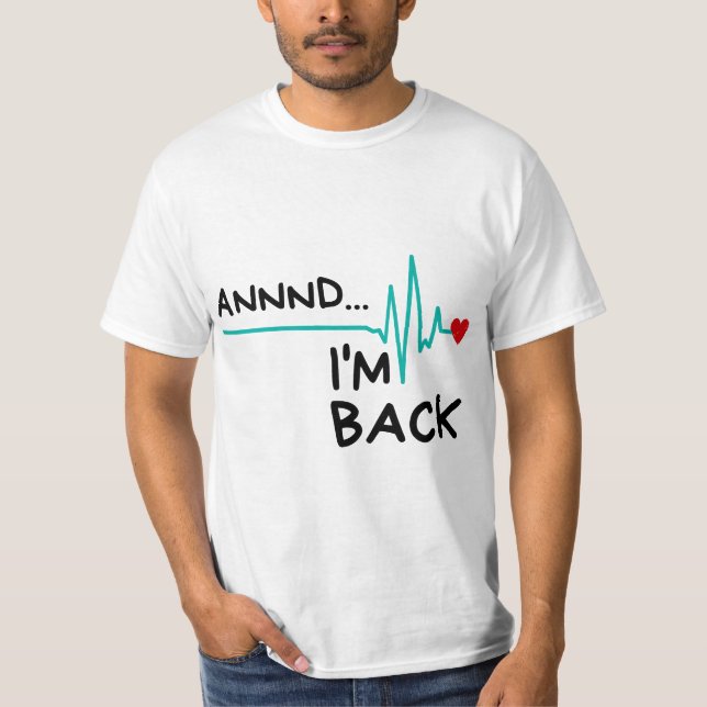 Camiseta Annnd I'm Back. Heart Attack Survivor Funny Quote (Frente)