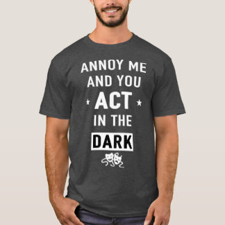Camiseta Annoy me and you act in the dark gift 