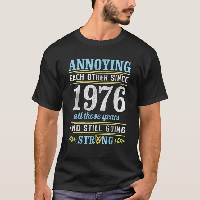 Camiseta Annoying Each Other Since 1976 All Years Still Goi (Frente)