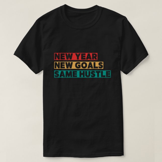 Camiseta Ano Novo, Novas Metas, Mesma Motivação de Hustle (Frente do Design)