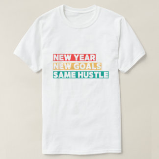 Camiseta Ano Novo, Objetivos Novos, Mesmo Hustle