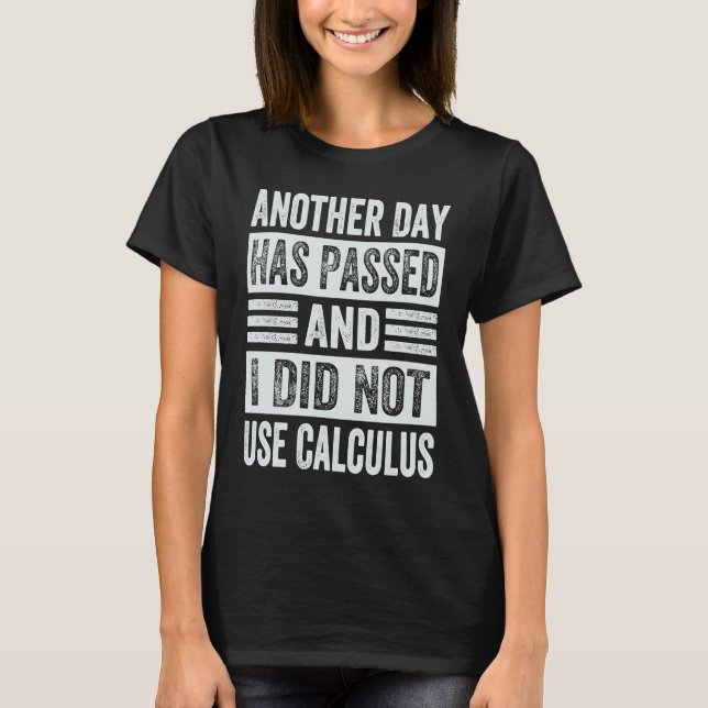 Camiseta Another Day Has Passed And I Did Not Use Calculus (Frente)