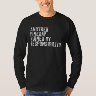 Camiseta Another Fine Day Ruined by Responsibility Adult