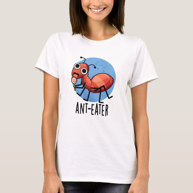 Camiseta Ant Comer Engraçado Ant Pun (Frente)