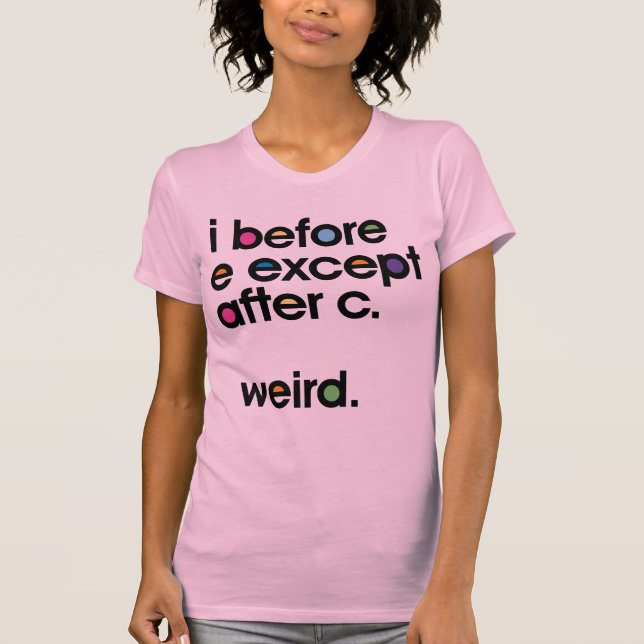 Camiseta Antes de E, exceto depois de C. Weird. T-shirt eng (Frente)
