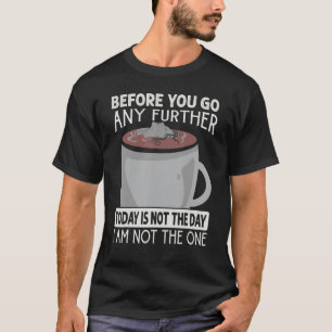 Camiseta Antes De Ir Mais Longe Hoje Não É O Dia C