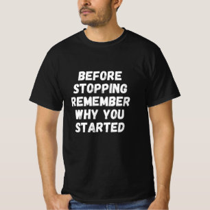 Camiseta Antes de parar, lembre-se por que você começou