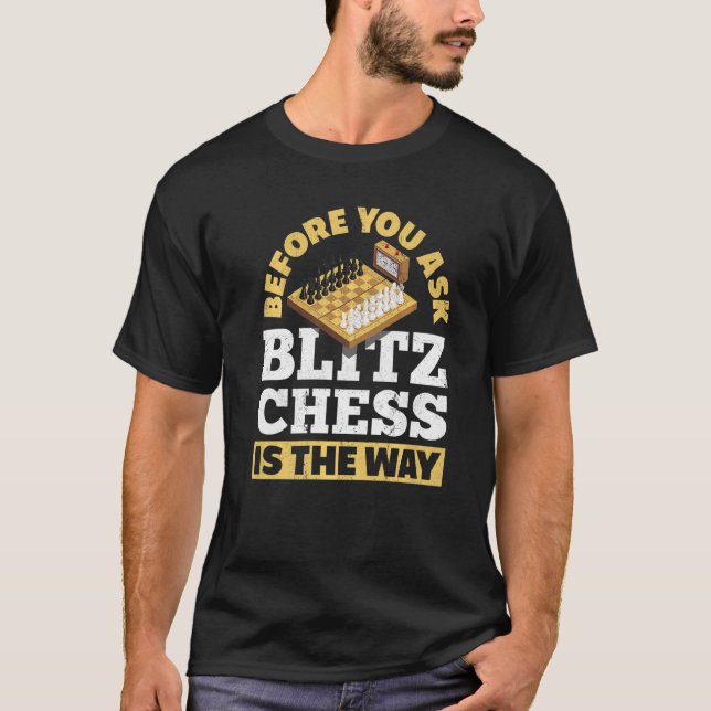 Camiseta Antes De Perguntar A Blitz Chess É A Maneira Como  (Frente)