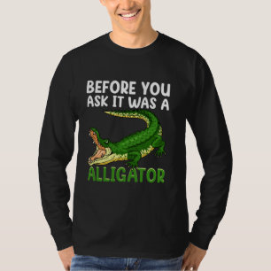 Camiseta Antes de perguntar, era um Alligator engraçado Amp