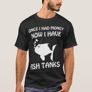 Camiseta Antes eu tinha dinheiro agora eu tenho aquários -