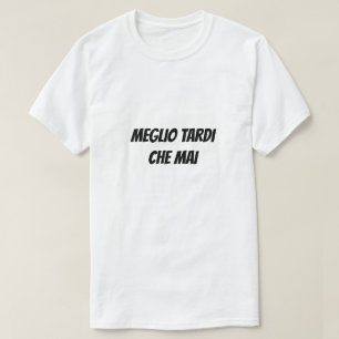Camiseta Antes tarde do que nunca em italiano