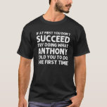 Camiseta ANTHONY Gift Name Personalizado Birthday Funny Chr<br><div class="desc">A trabalho de arte legal com a citação de Ïf No início,  você não consegue fazer o que Anthony lhe disse para fazer a primeira vez é o melhor presente ou presente para qualquer homem que você queira surpreender. Comprar o design agora!</div>