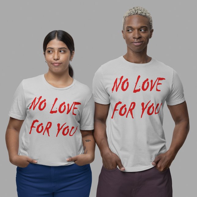 Camiseta Anti-Namorados Sem Amor para Você (Anti-Valentine's No Love for You Unisex T-Shirt)