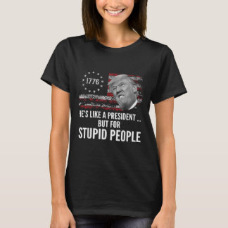 Camiseta Anti-Trump Ele É Como Um Presidente Mas Para Estúp