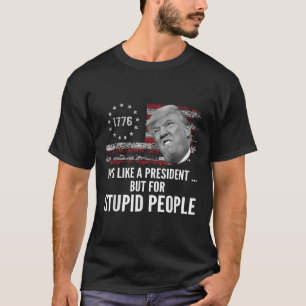 Camiseta Anti-Trump Ele É Como Um Presidente Mas Para Estúp