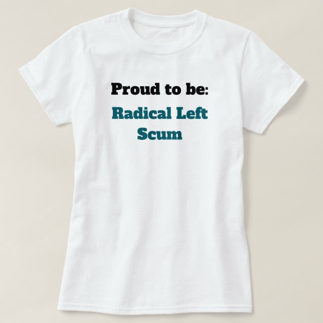 Camiseta Anti-Trump Proud to be Radical Left Scum (Frente do Design)