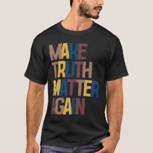 Camiseta Anti-trump - Tornar a Verdade um Problema Novament