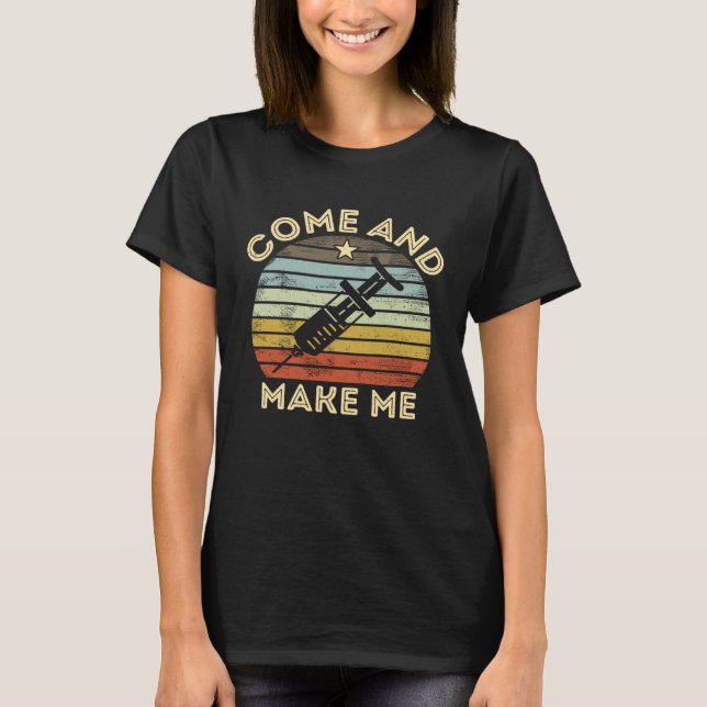 Camiseta Anti Vaccine Mandate Come And Make Me No Forced Va (Frente)