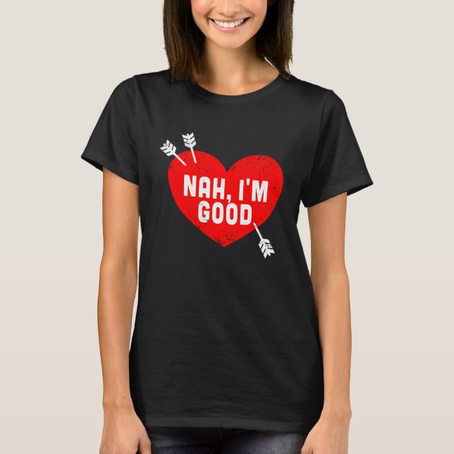 Camiseta Anti Valentine's Day Heart Nah I'm Good Relationsh (Frente)