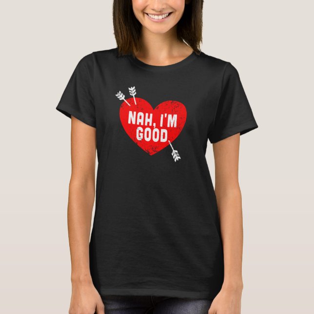 Camiseta Anti Valentine's Day Heart Nah I'm Good Relationsh (Frente)