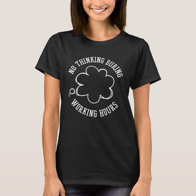 Camiseta Anti Work 'No Thinking During Working Hours' Prote (Frente)