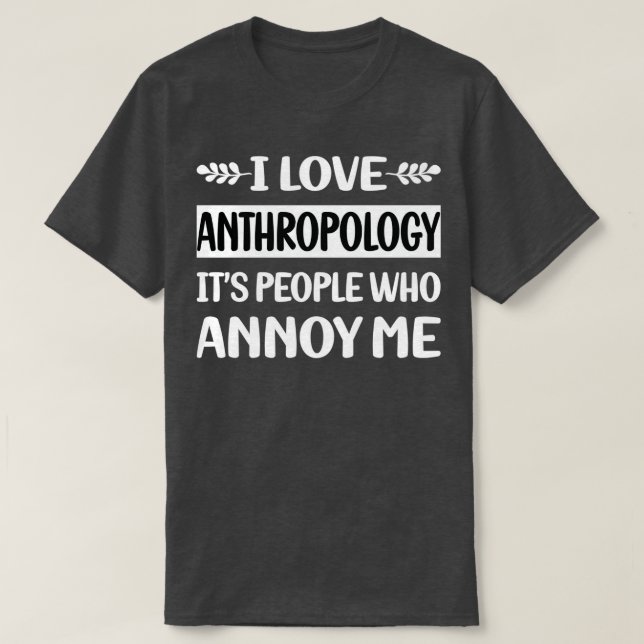 Camiseta Antropologista de Antropologia do Pessoas Annoy Me (Frente do Design)