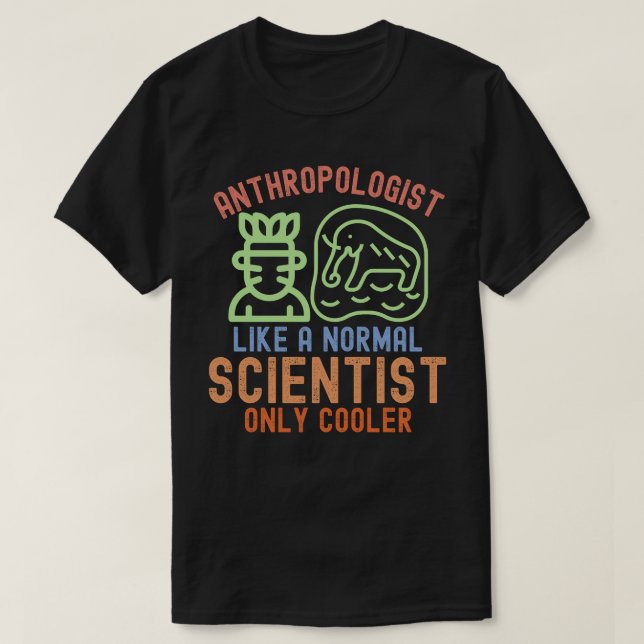 Camiseta Antropólogo como um cientista normal apenas mais f (Frente do Design)