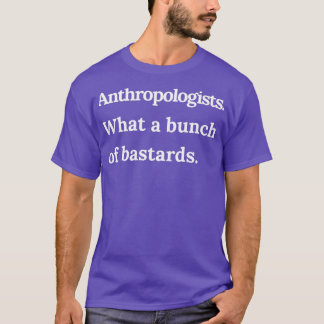 Camiseta Antropólogos Que Um Monte de Bastardos Brancos