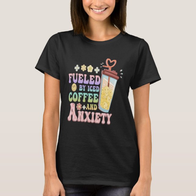 Camiseta Anxious Person Fueled By Iced Coffee And Anxiety O (Frente)