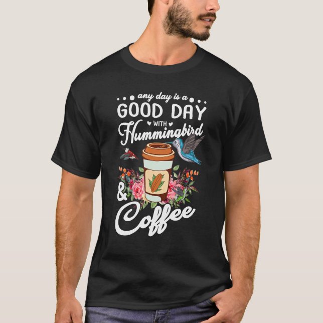 Camiseta Any Day Is A Good Day With Hummingbird And Coffee  (Frente)