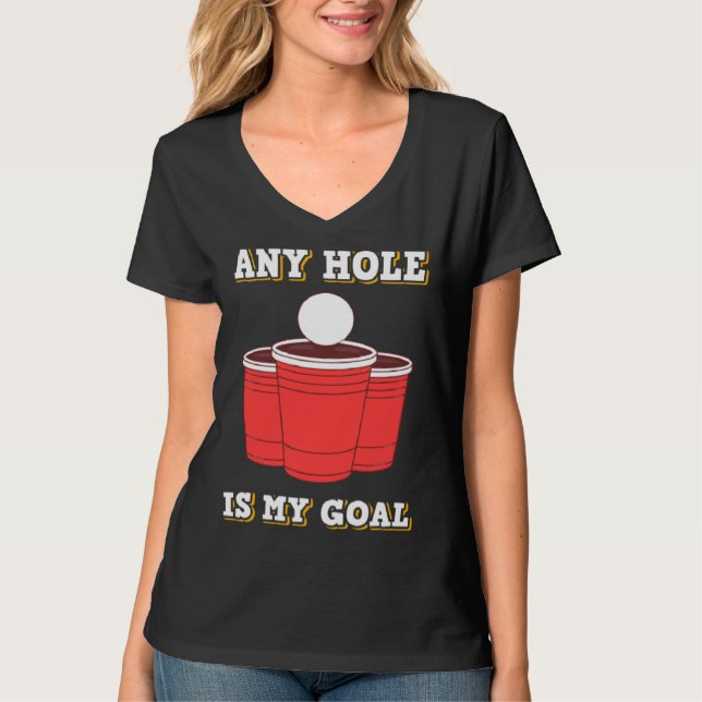 Camiseta Any Hole Is My Goal Beerpong Booze Drinking Game (Frente)