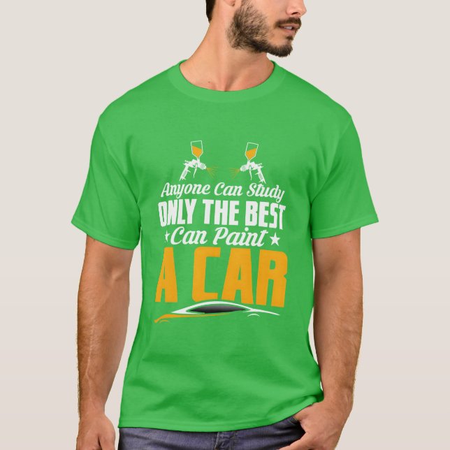 Camiseta Anyone Can Study Onlyhe Best Can Paint A Car Aut b (Frente)