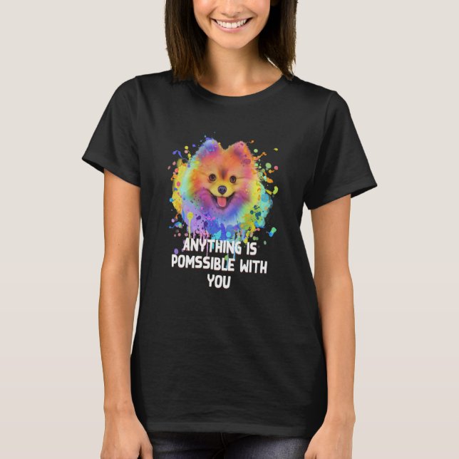 Camiseta Anything Is Pomssible with You Pomeranian Humor  1 (Frente)