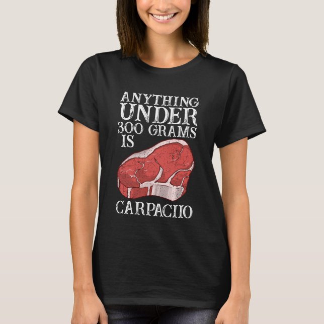 Camiseta Anything Unter 300 Grams Is Carpaciio Raw Steak Me (Frente)