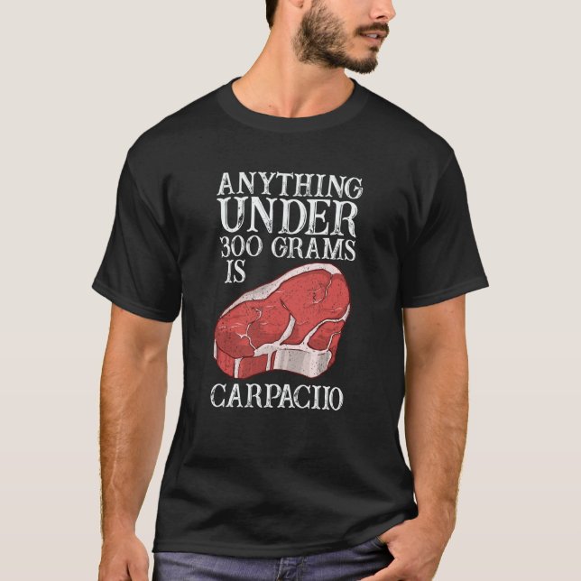 Camiseta Anything Unter 300 Grams Is Carpaciio Raw Steak Me (Frente)
