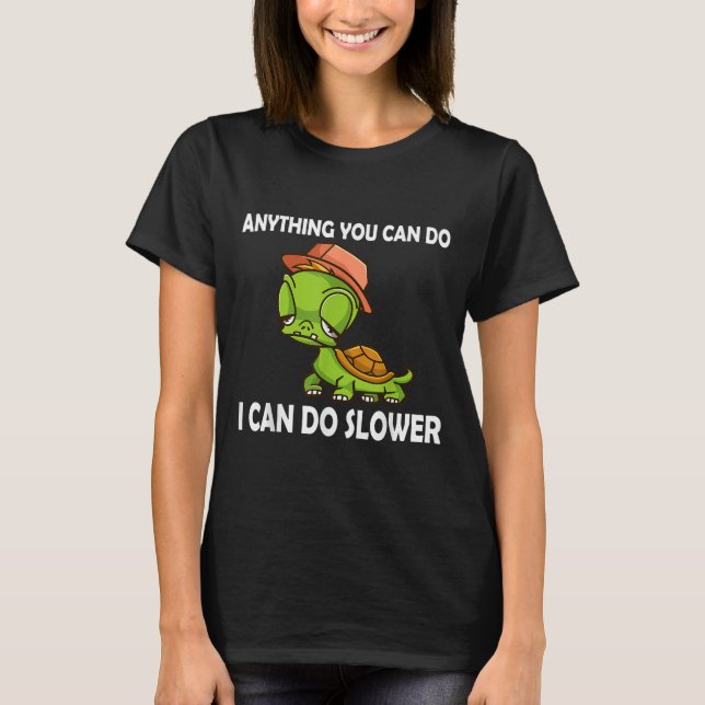 Camiseta Anything You Can Do - I Can Do Slower Funny Slow T (Frente)