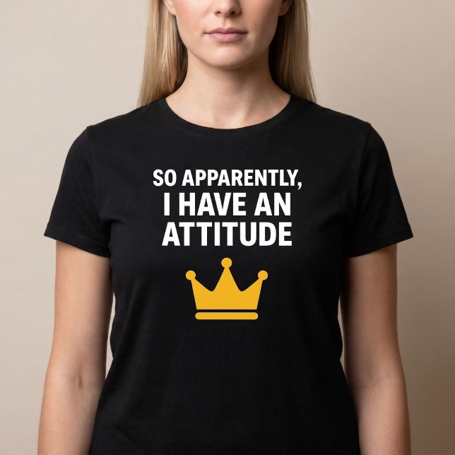 Camiseta 'Ao Que Parece, Eu Tenho Uma Atitude' (Criador carregado)