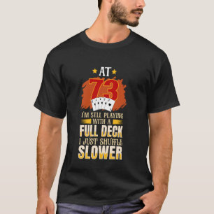 Camiseta Aos 73 Anos Ainda Estou Jogando Com Um Baralho Com