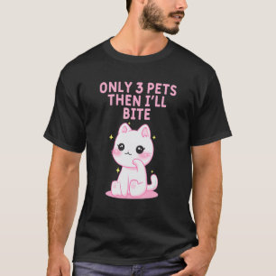 Camiseta Apenas 3 Animais de Estimação Então Vou Morder Dit