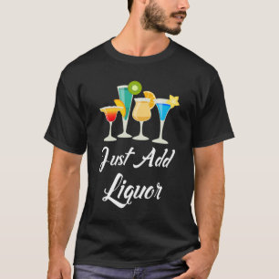 Camiseta Apenas adicione as bebidas misturadas do licor que